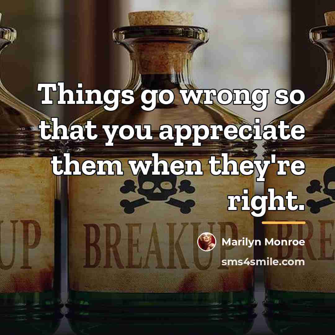 “Things go wrong so that you appreciate them when they're…” quote by Marilyn Monroe