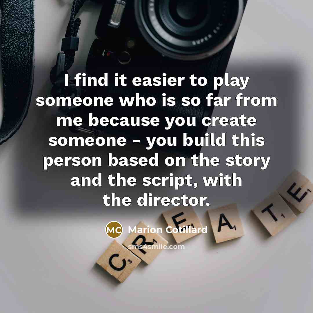 “I find it easier to play someone who is so…” quote by Marion Cotillard