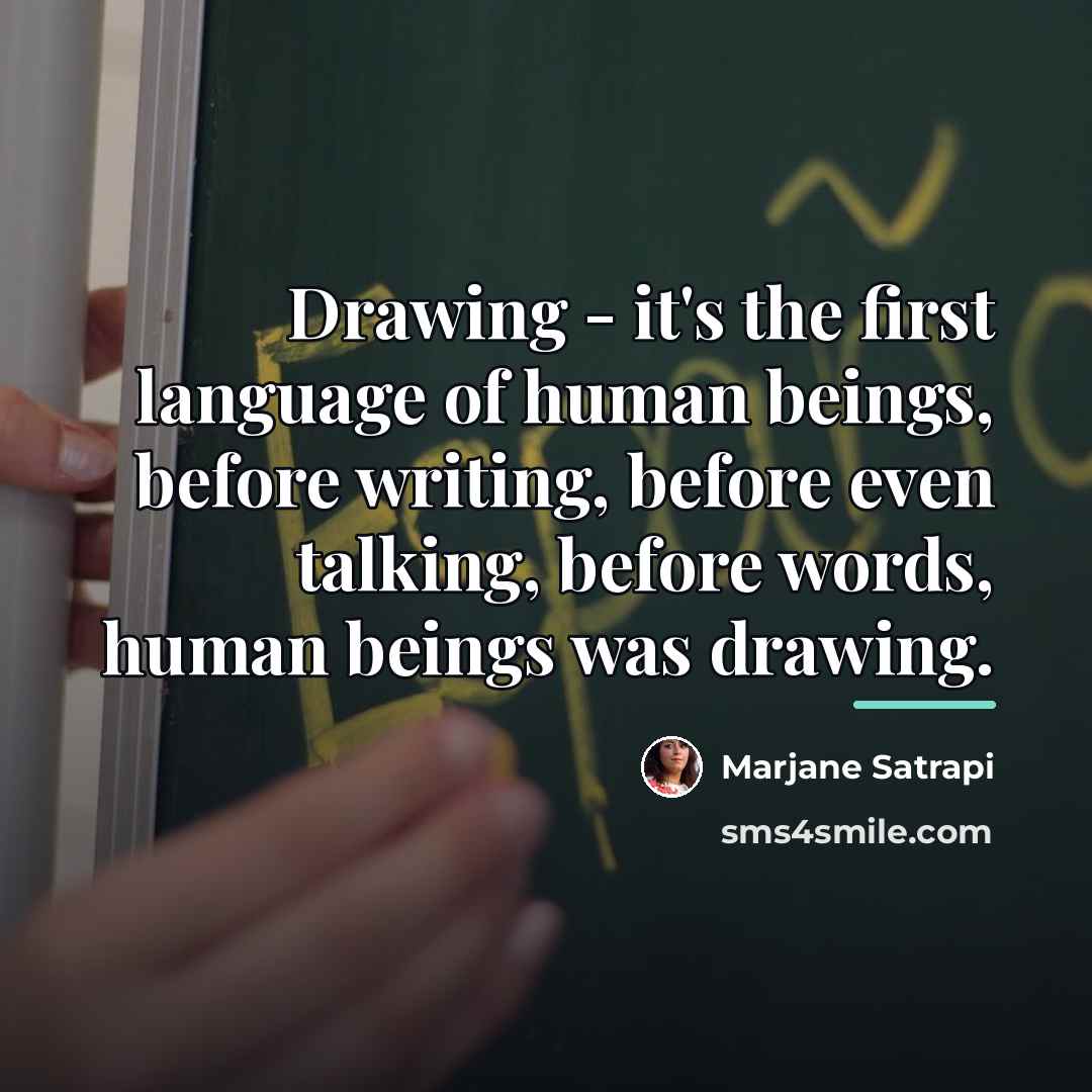 “Drawing - it's the first language of human beings, before…” quote by Marjane Satrapi