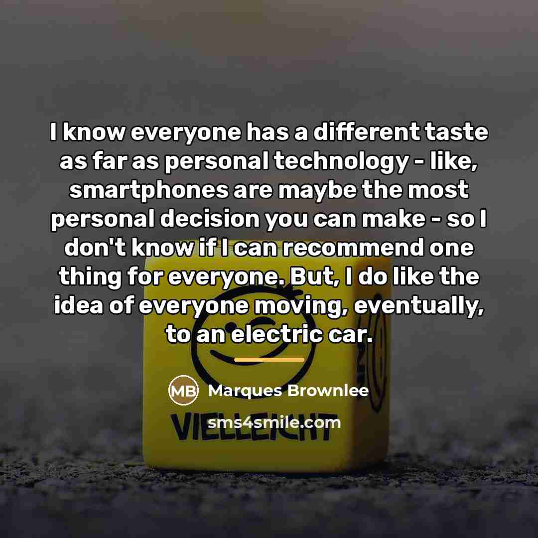 “I know everyone has a different taste as far as…” quote by Marques Brownlee
