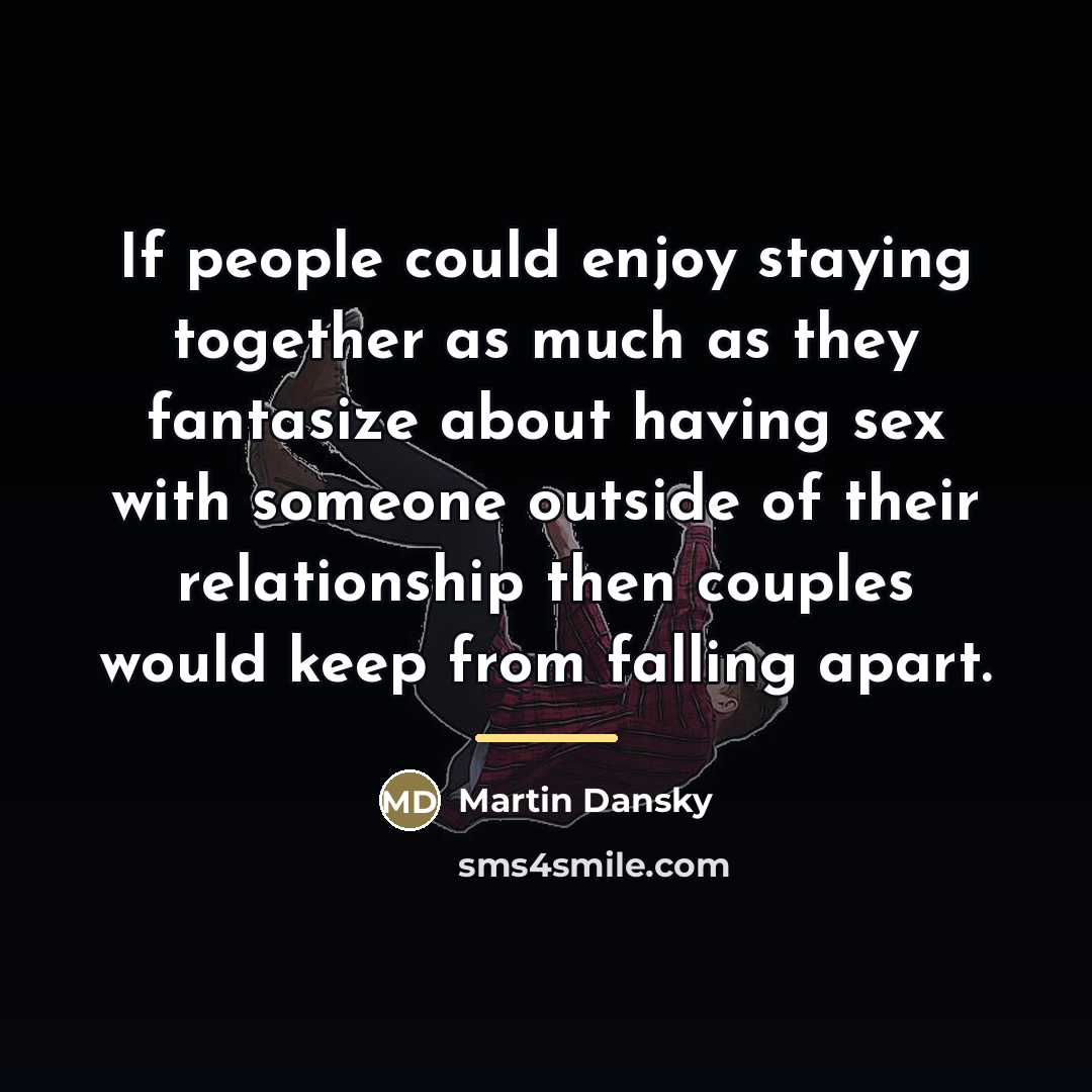 “If people could enjoy staying together as much as they…” quote by Martin Dansky