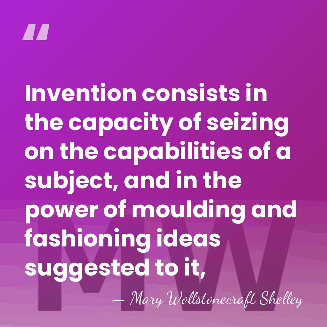 Invention consists in the capacity of seizing on the capabilities of a&hellip; - Mary Wollstonecraft Shelley