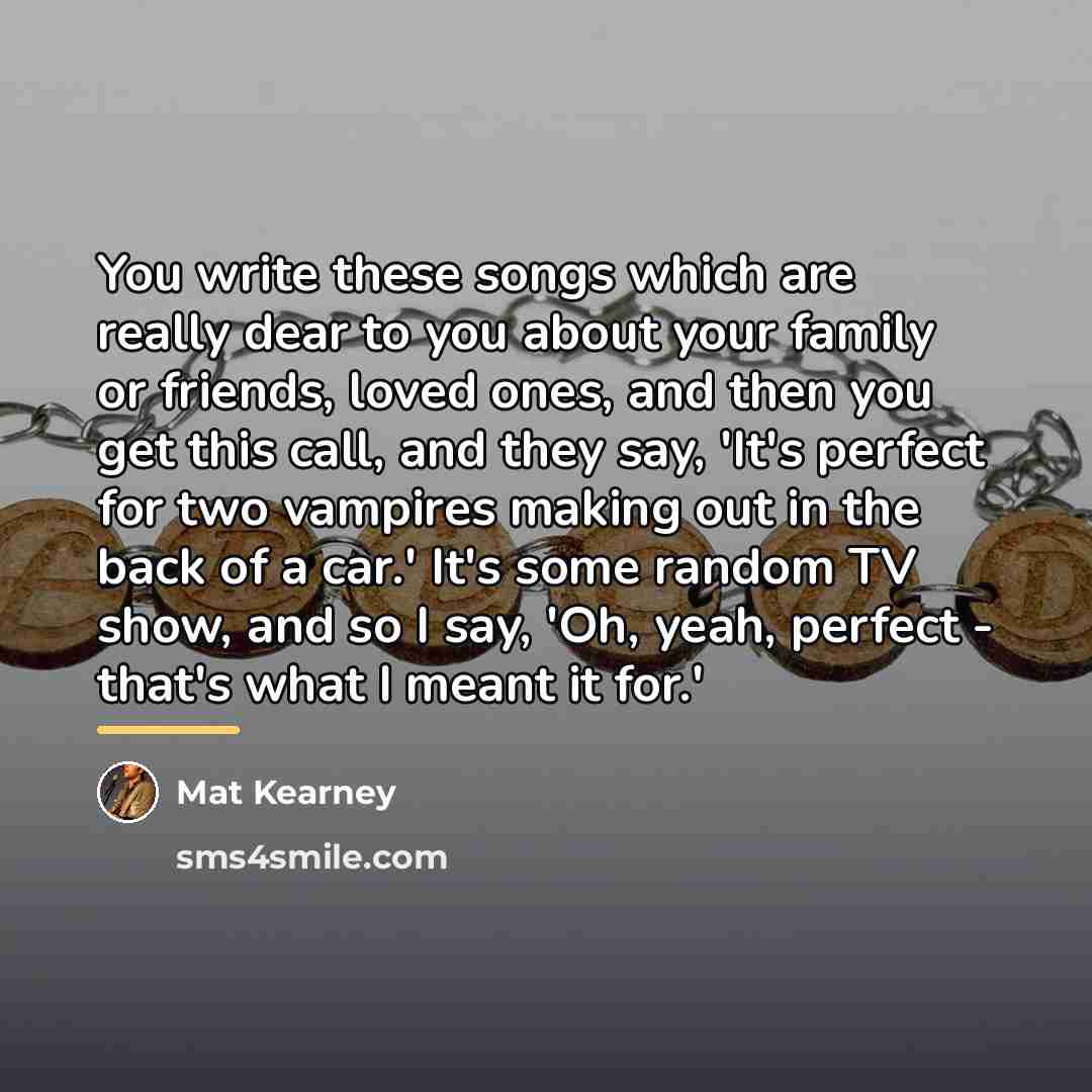 “You write these songs which are really dear to you…” quote by Mat Kearney