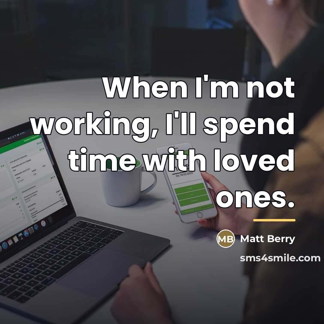 “When I'm not working, I'll spend time with loved ones.…” quote by Matt Berry
