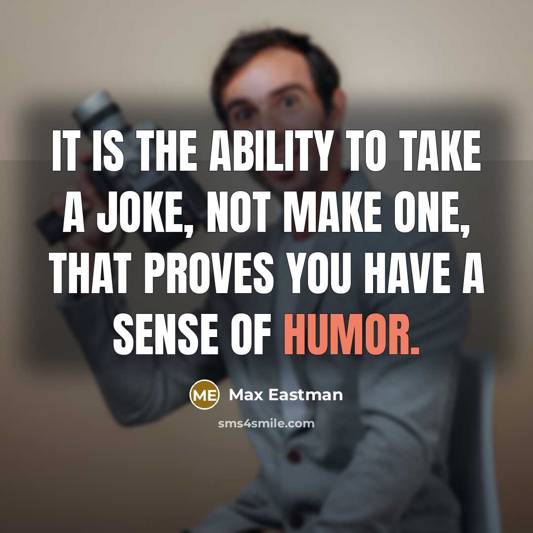 “It is the ability to take a joke, not make…” quote by Max Eastman