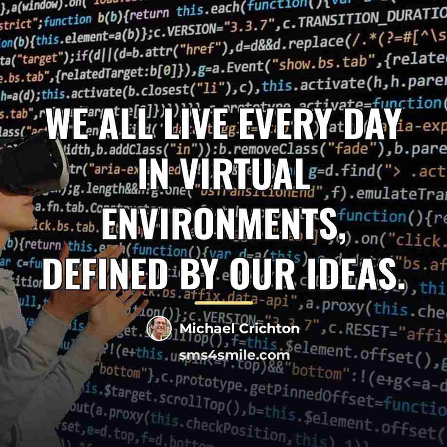 “We all live every day in virtual environments, defined by…” quote by Michael Crichton
