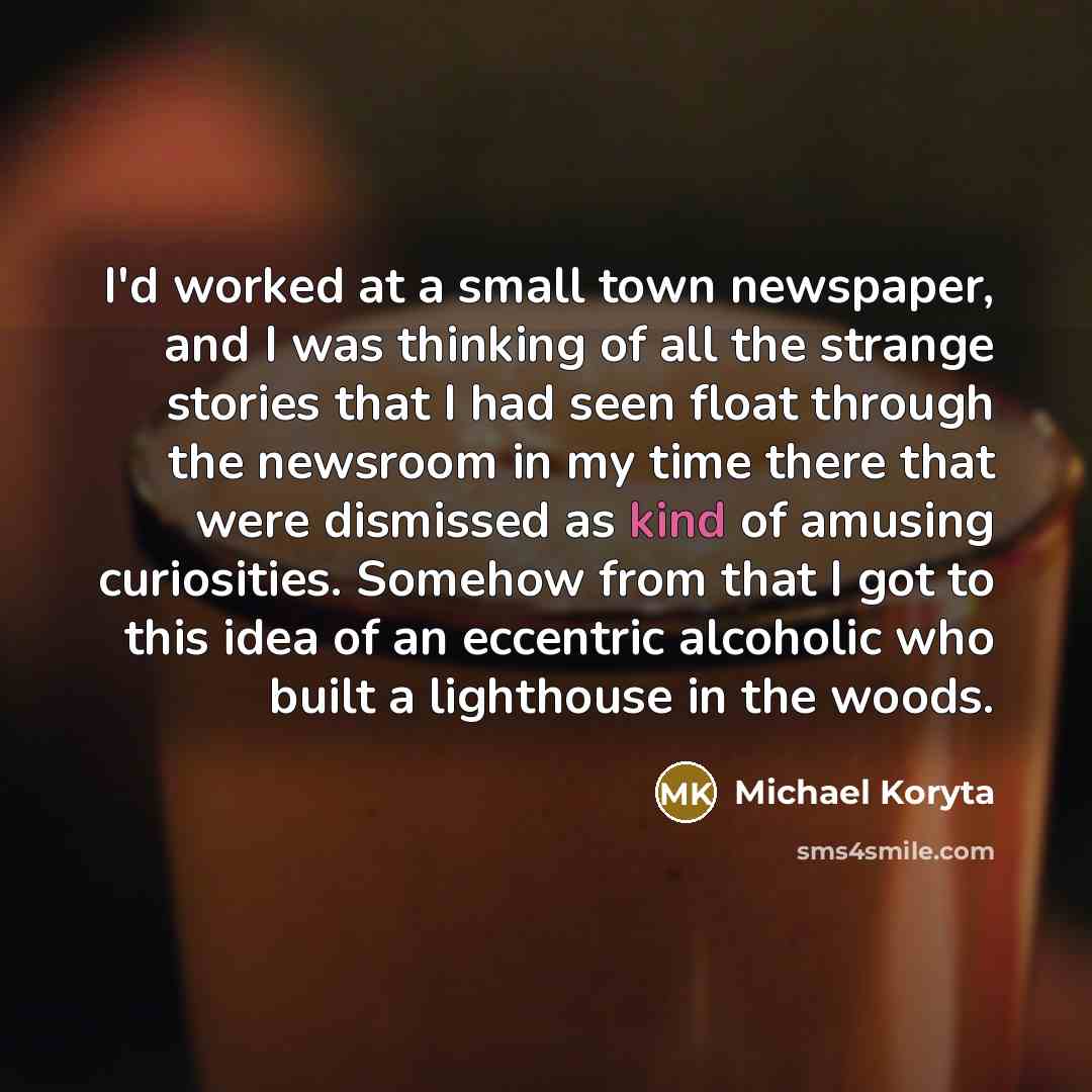 “I'd worked at a small town newspaper, and I was…” quote by Michael Koryta