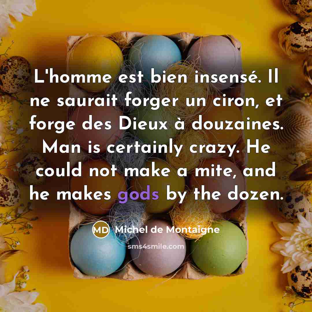 “L'homme est bien insensé. Il ne saurait forger un ciron,…” quote by Michel de Montaigne