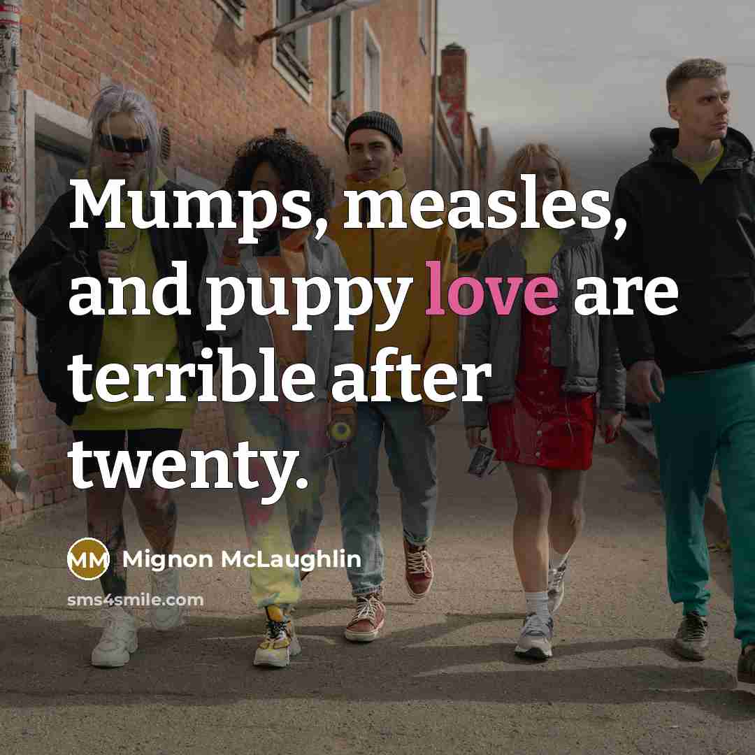 “Mumps, measles, and puppy love are terrible after twenty.…” quote by Mignon McLaughlin