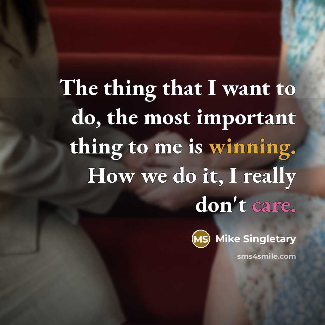 “The thing that I want to do, the most important…” quote by Mike Singletary