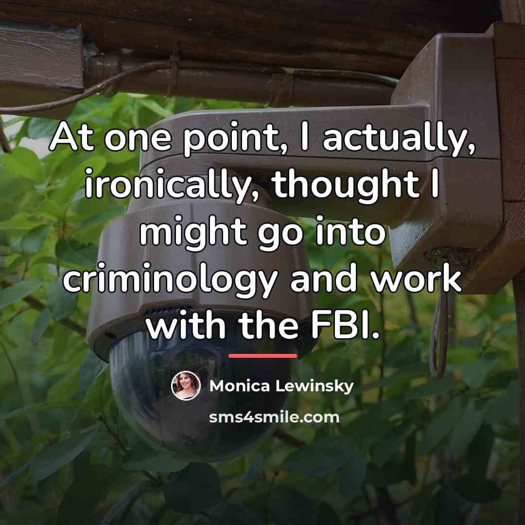 “At one point, I actually, ironically, thought I might go…” quote by Monica Lewinsky