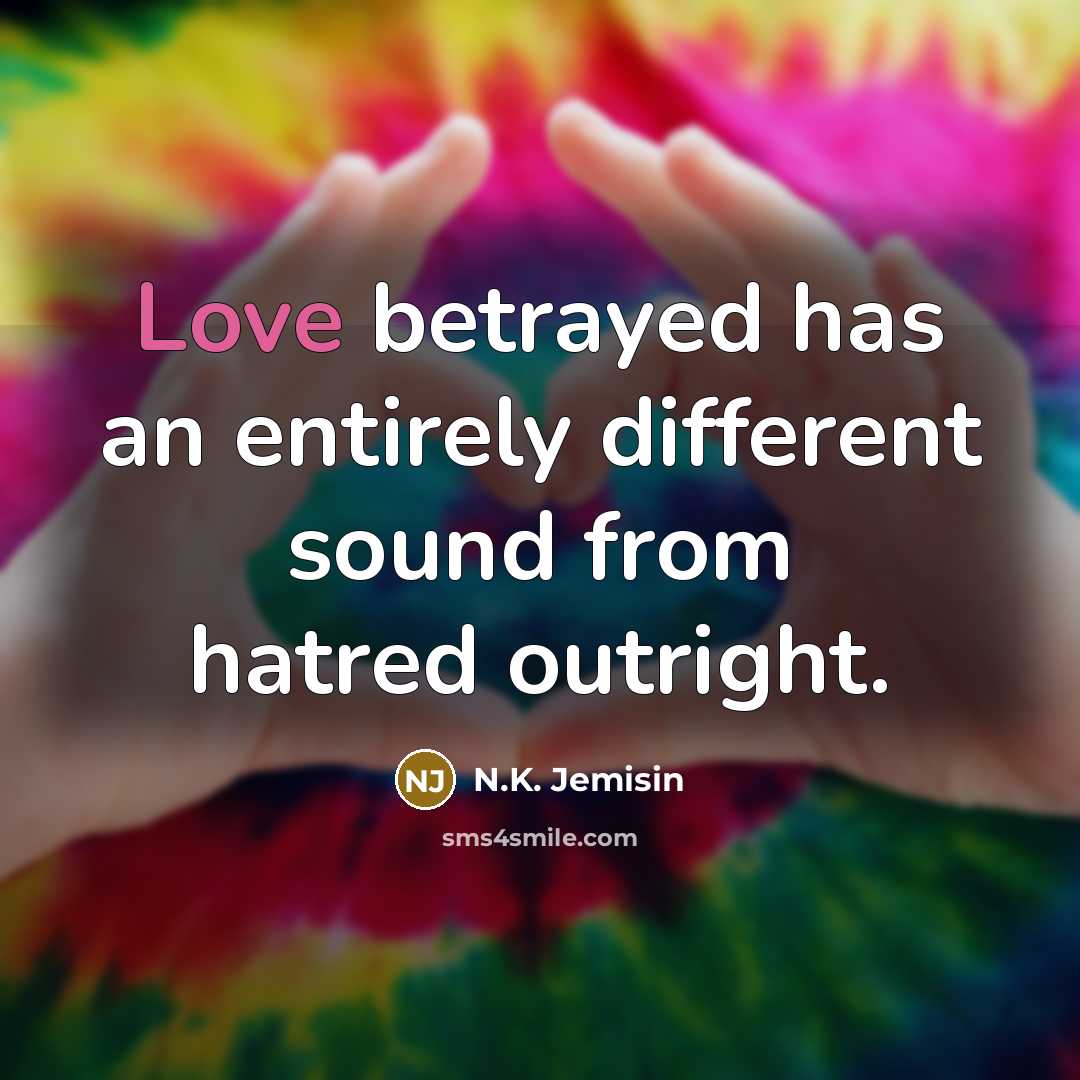 “Love betrayed has an entirely different sound from hatred outright.…” quote by N.K. Jemisin