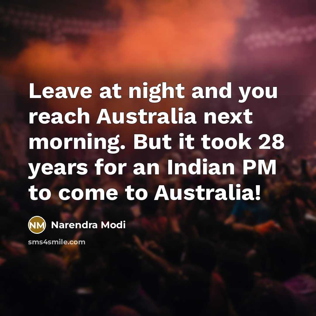 “Leave at night and you reach Australia next morning. But…” quote by Narendra Modi