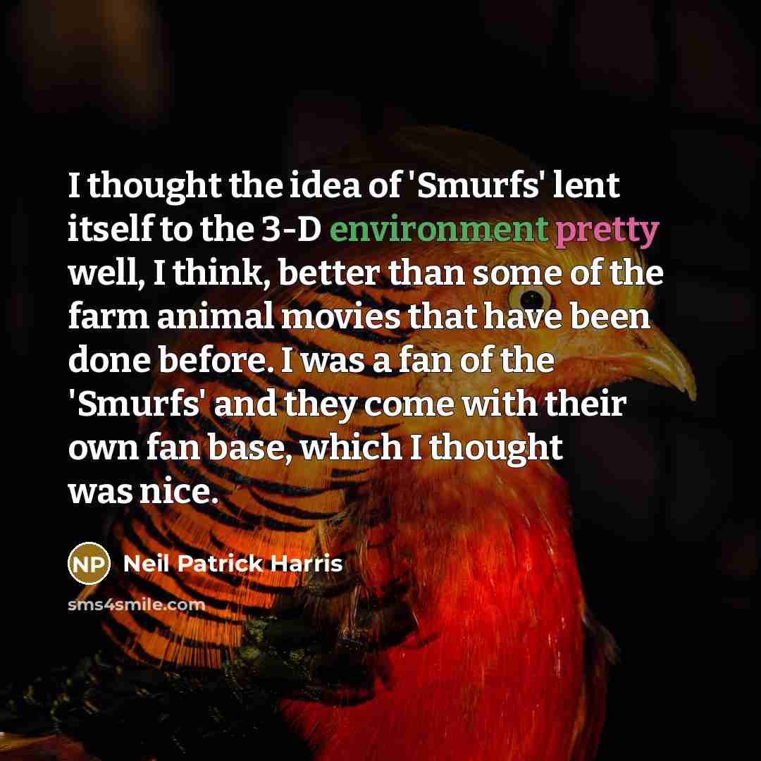 “I thought the idea of 'Smurfs' lent itself to the…” quote by Neil Patrick Harris