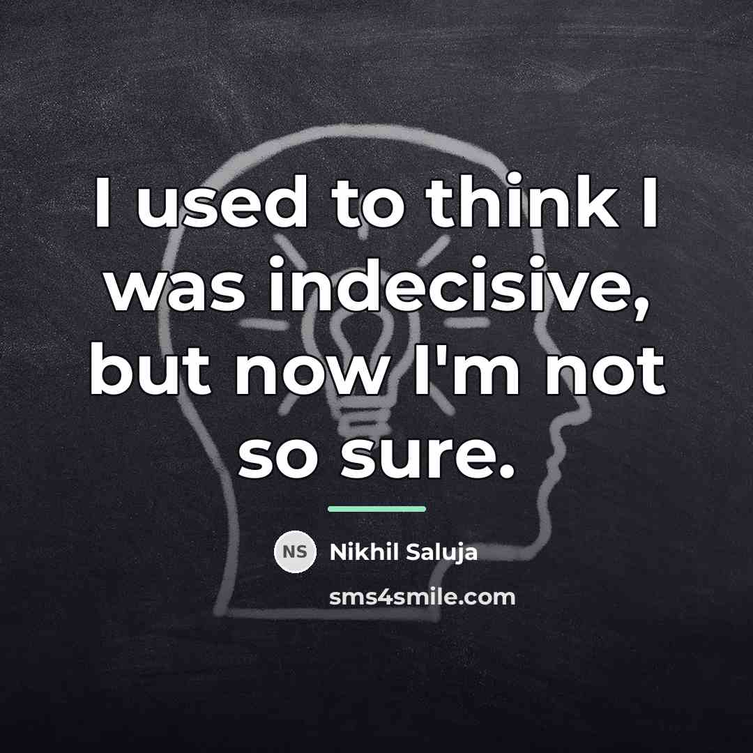 “I used to think I was indecisive, but now I'm…” quote by Nikhil Saluja