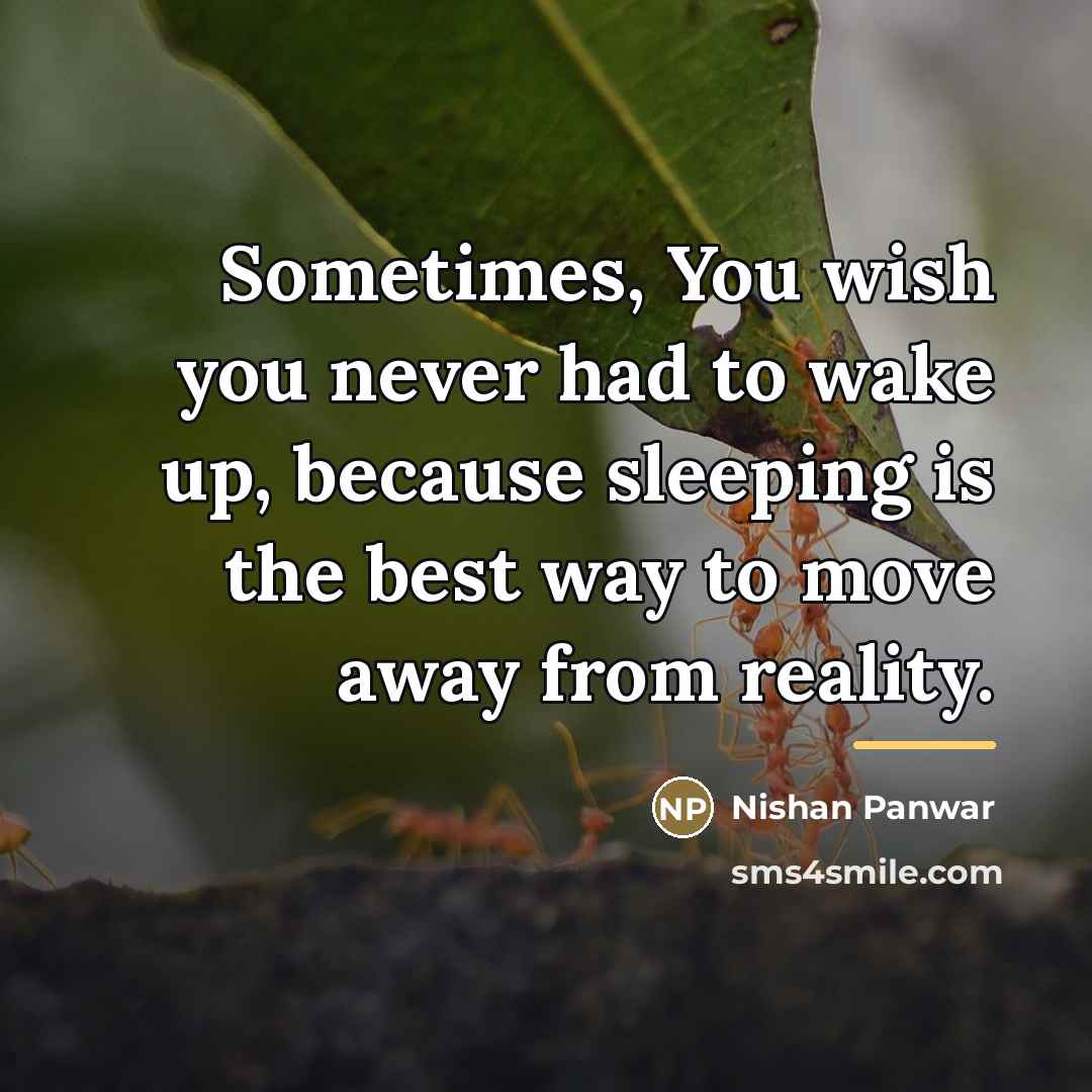 “Sometimes, You wish you never had to wake up, because…” quote by Nishan Panwar