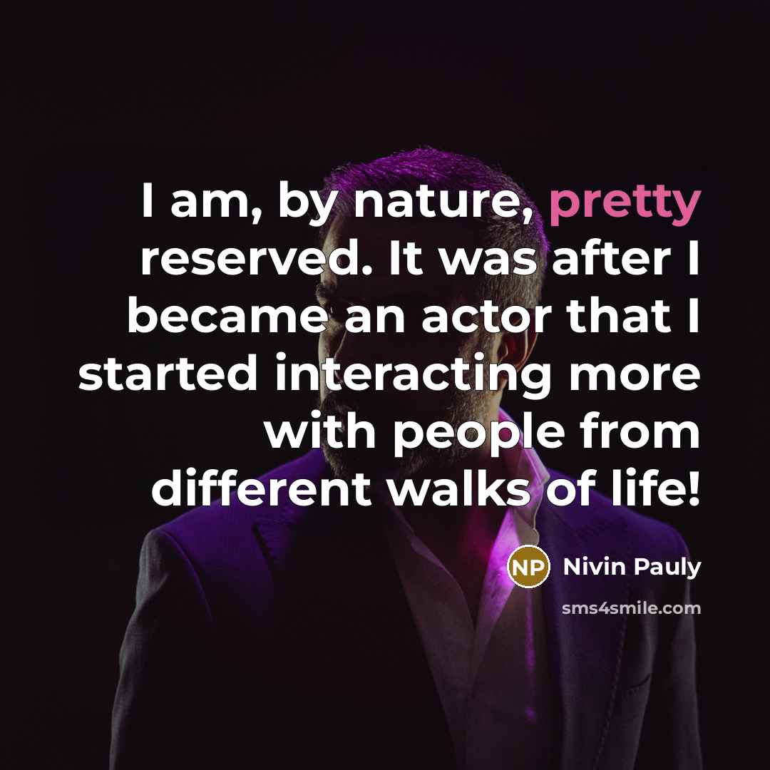 “I am, by nature, pretty reserved. It was after I…” quote by Nivin Pauly