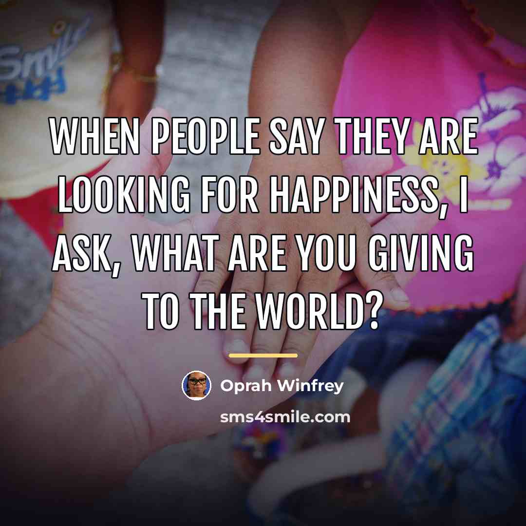“When people say they are looking for happiness, I ask,…” quote by Oprah Winfrey