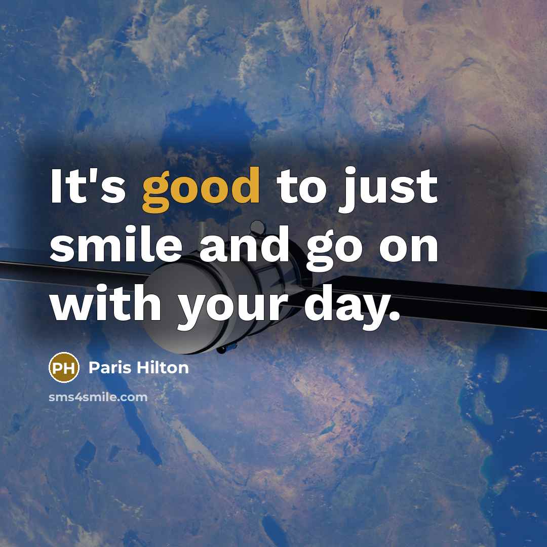 “It's good to just smile and go on with your…” quote by Paris Hilton