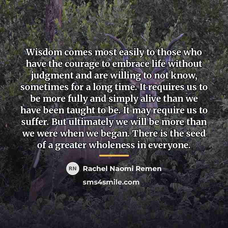 “Wisdom comes most easily to those who have the courage…” quote by Rachel Naomi Remen