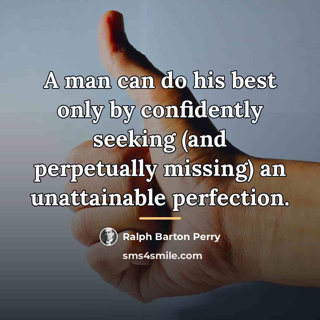 “A man can do his best only by confidently seeking…” quote by Ralph Barton Perry