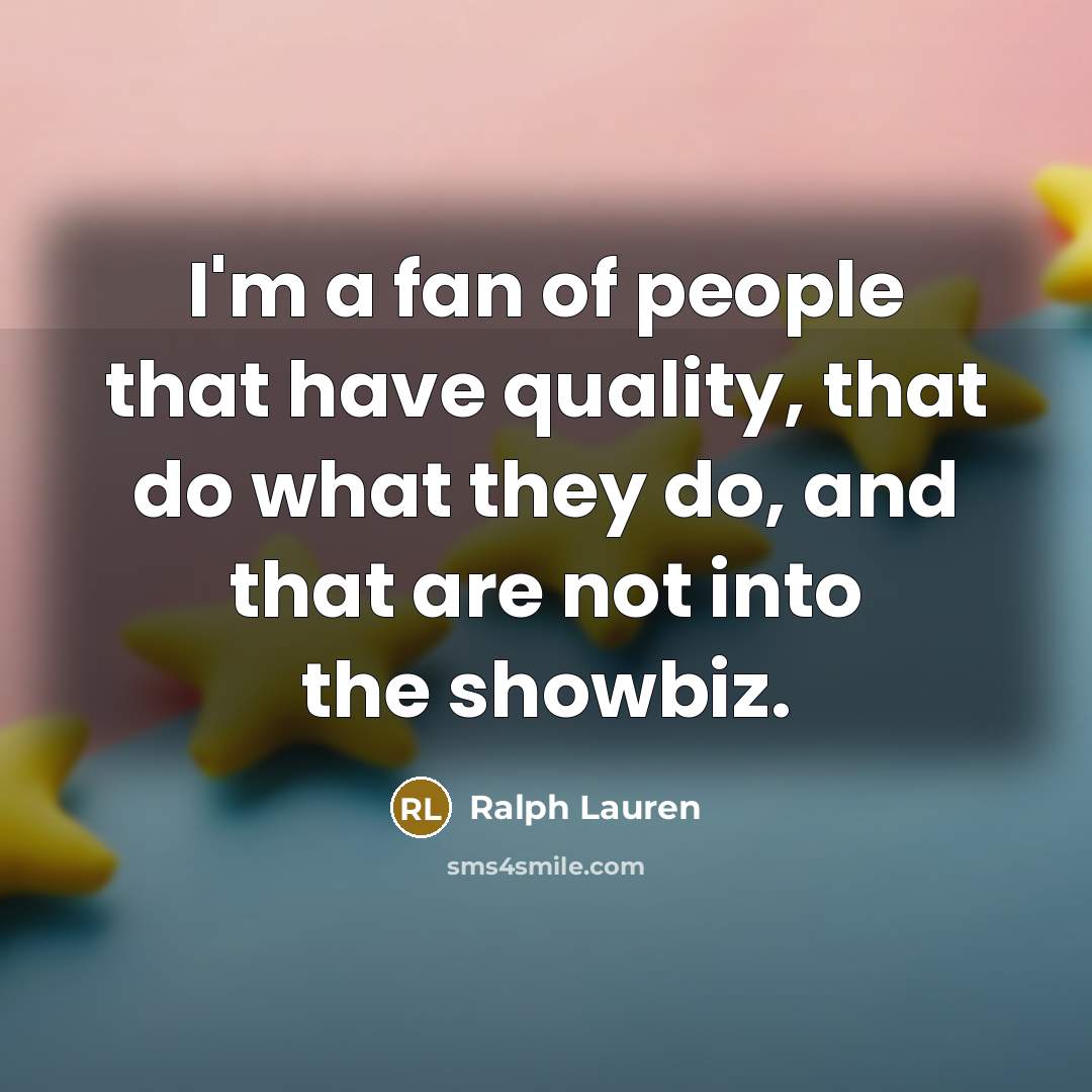 “I'm a fan of people that have quality, that do…” quote by Ralph Lauren