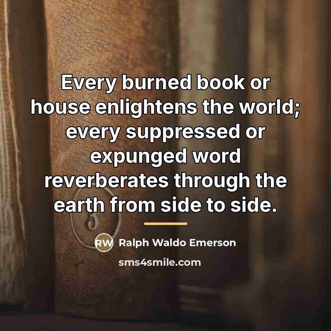 “Every burned book or house enlightens the world; every suppressed…” quote by Ralph Waldo Emerson