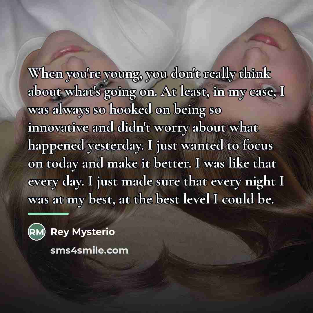 “When you're young, you don't really think about what's going…” quote by Rey Mysterio