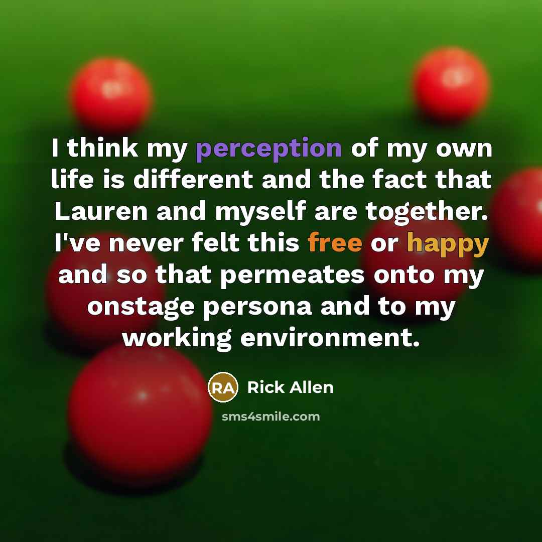 “I think my perception of my own life is different…” quote by Rick Allen
