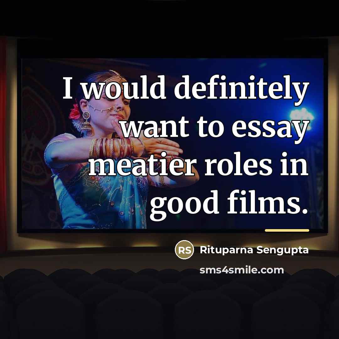 “I would definitely want to essay meatier roles in good…” quote by Rituparna Sengupta