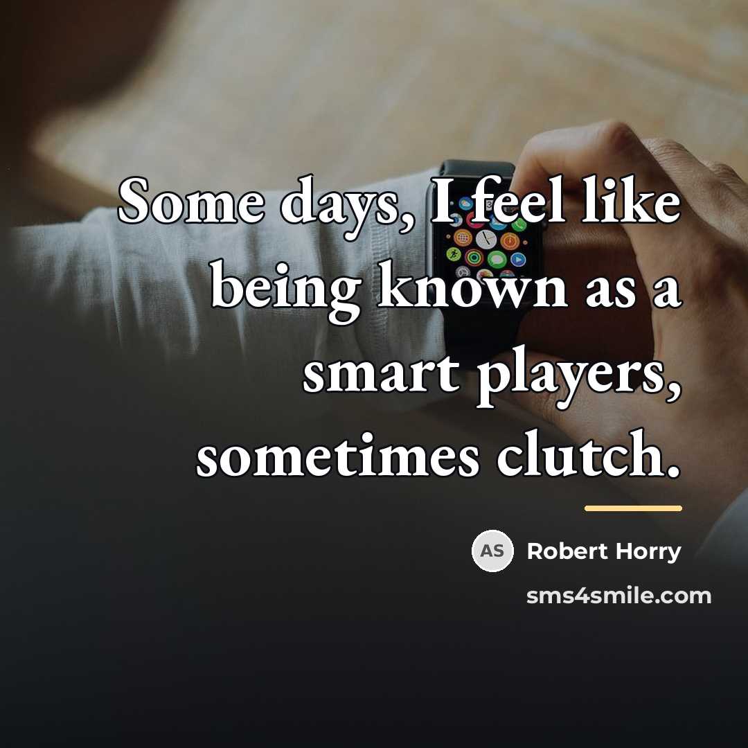 “Some days, I feel like being known as a smart…” quote by Robert Horry