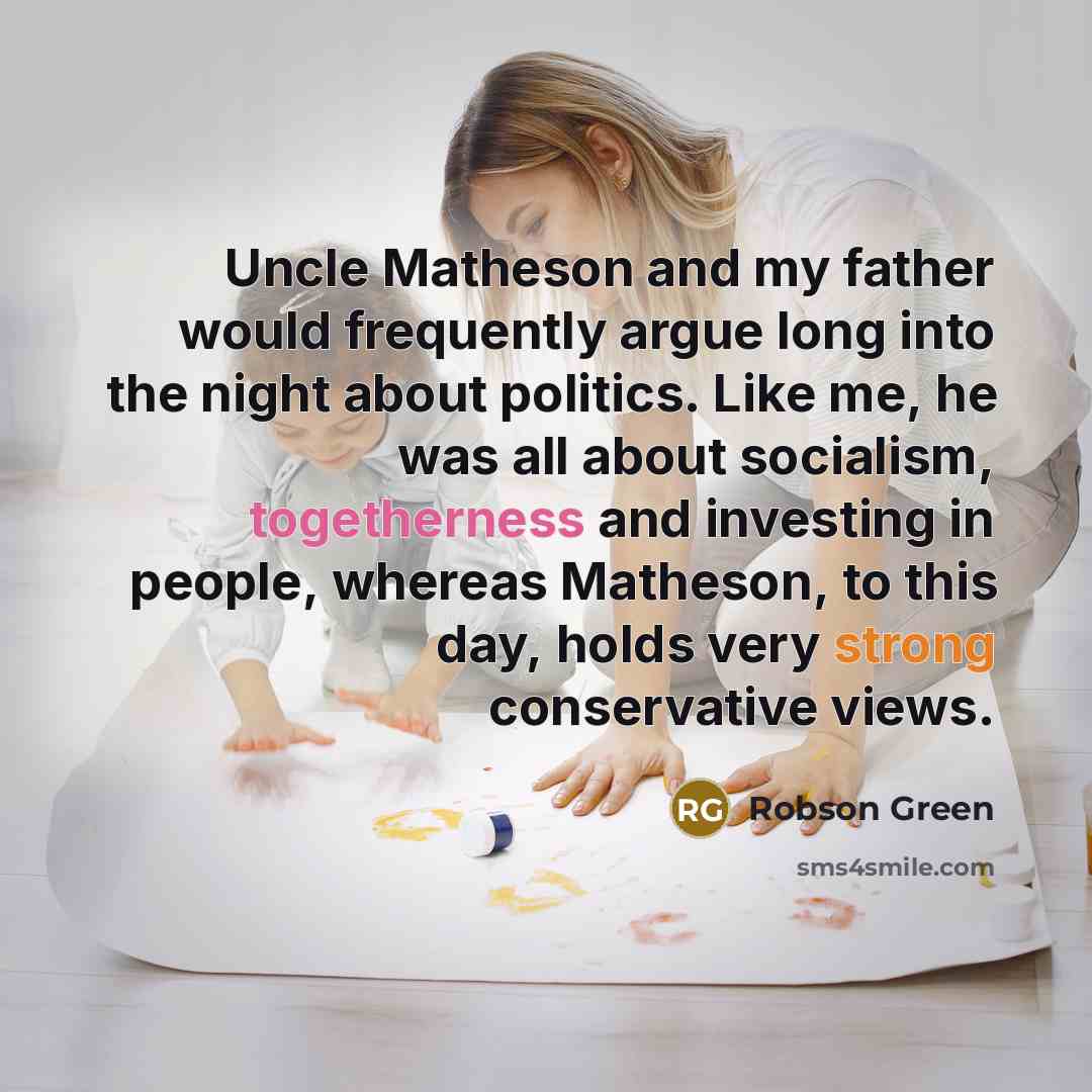 “Uncle Matheson and my father would frequently argue long into…” quote by Robson Green