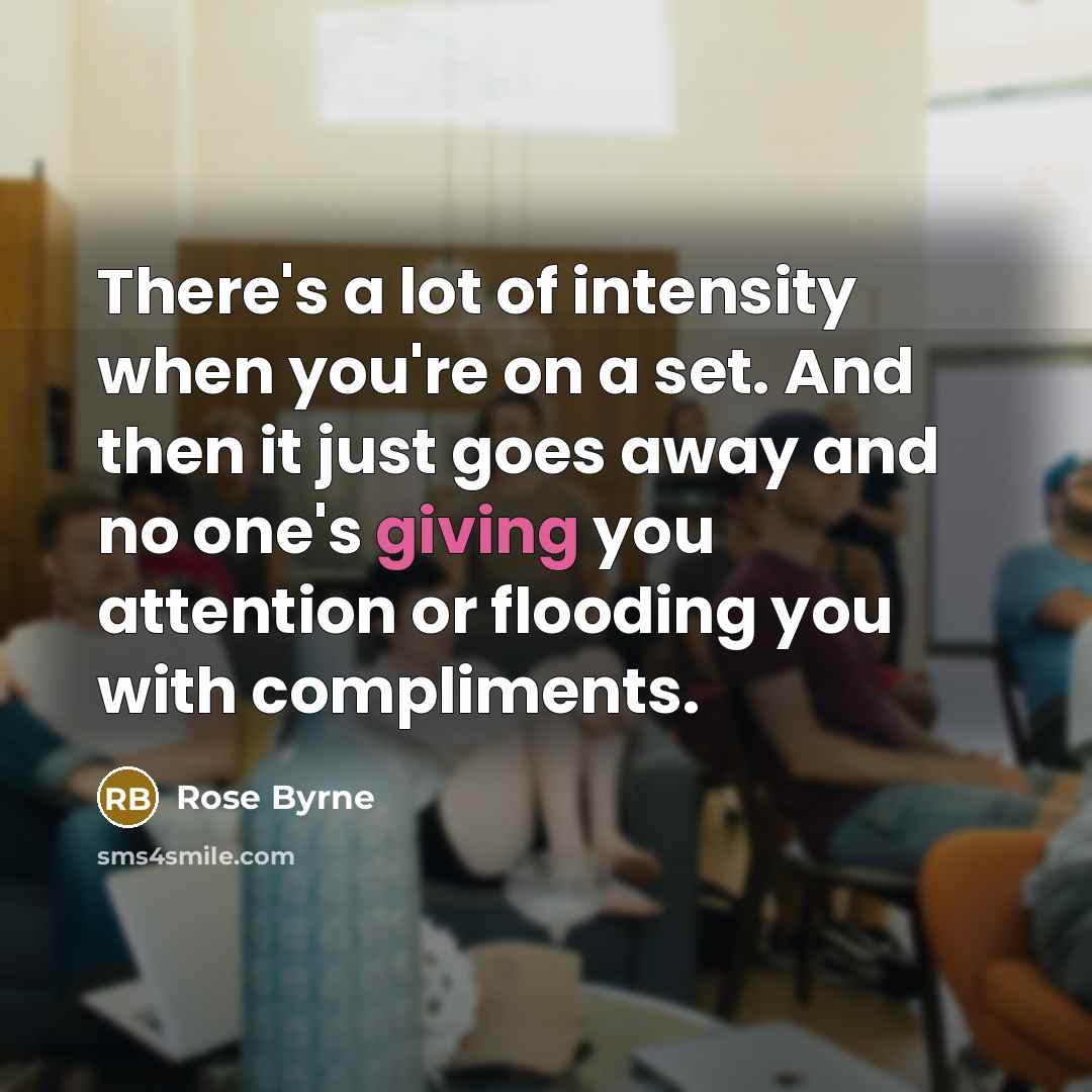 “There's a lot of intensity when you're on a set.…” quote by Rose Byrne