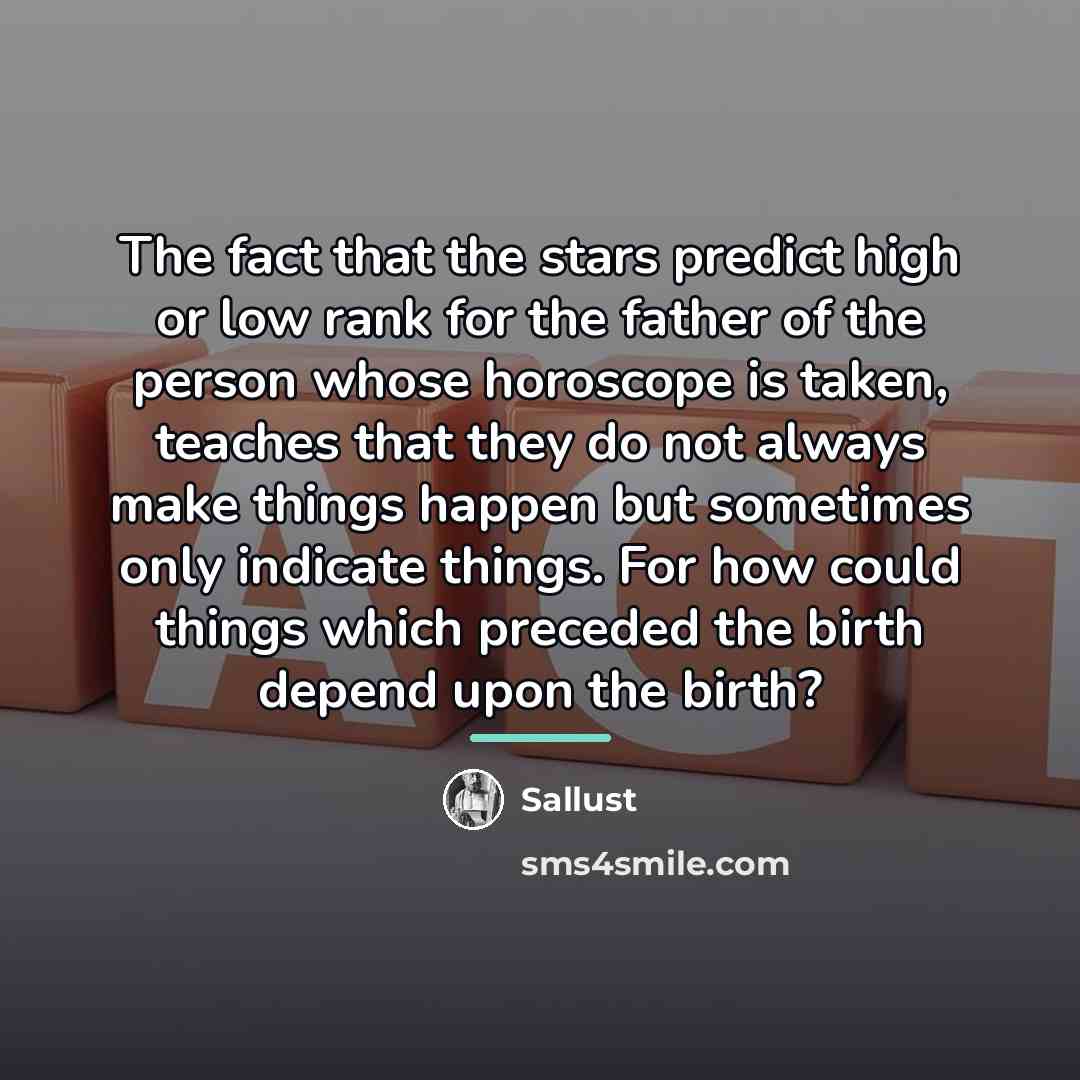 “The fact that the stars predict high or low rank…” quote by Sallust