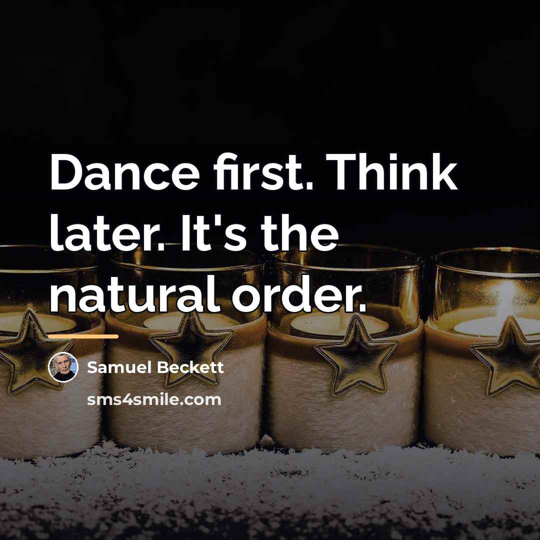 “Dance first. Think later. It's the natural order.…” quote by Samuel Beckett