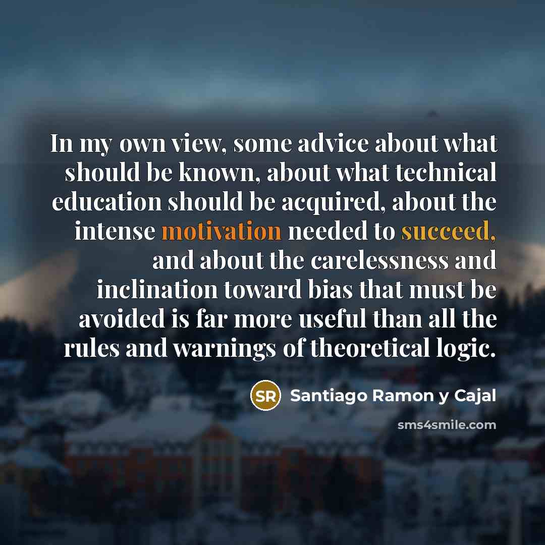 “In my own view, some advice about what should be…” quote by Santiago Ramon y Cajal