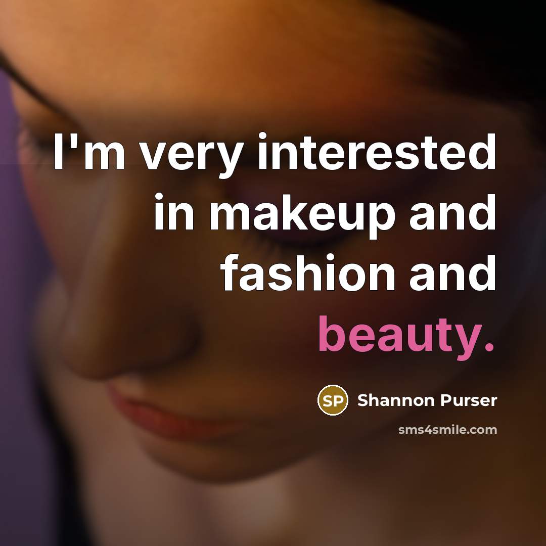 “I'm very interested in makeup and fashion and beauty.…” quote by Shannon Purser