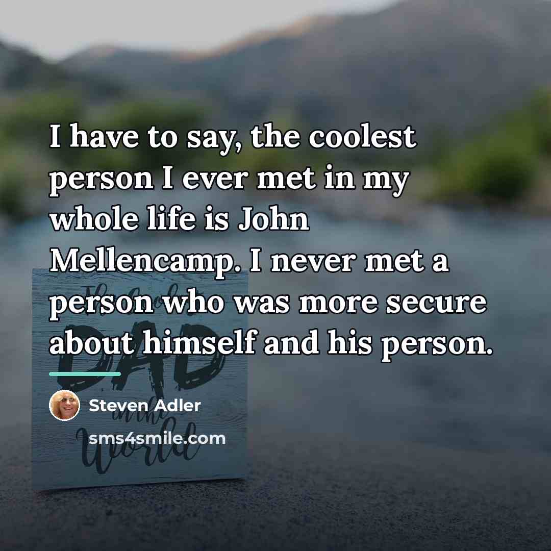 “I have to say, the coolest person I ever met…” quote by Steven Adler