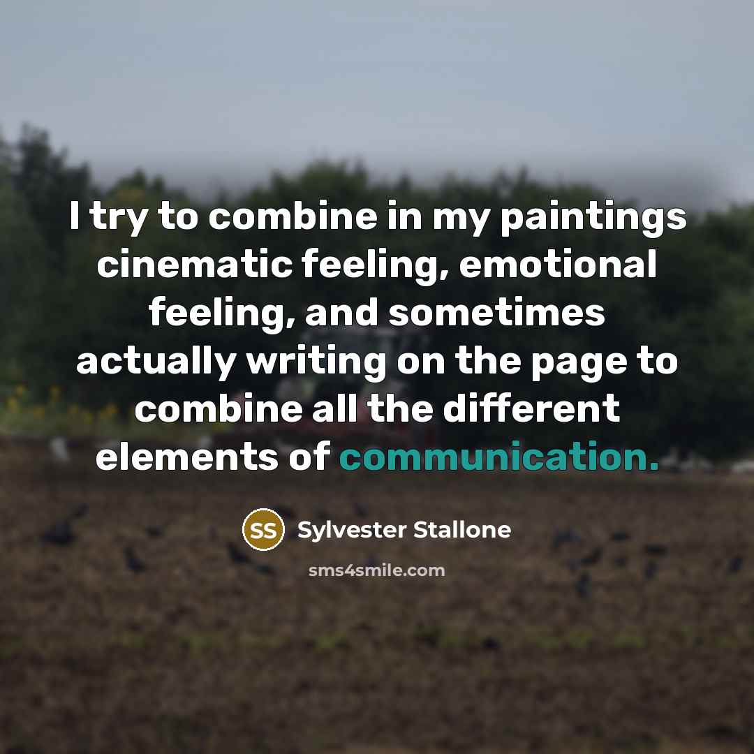 “I try to combine in my paintings cinematic feeling, emotional…” quote by Sylvester Stallone