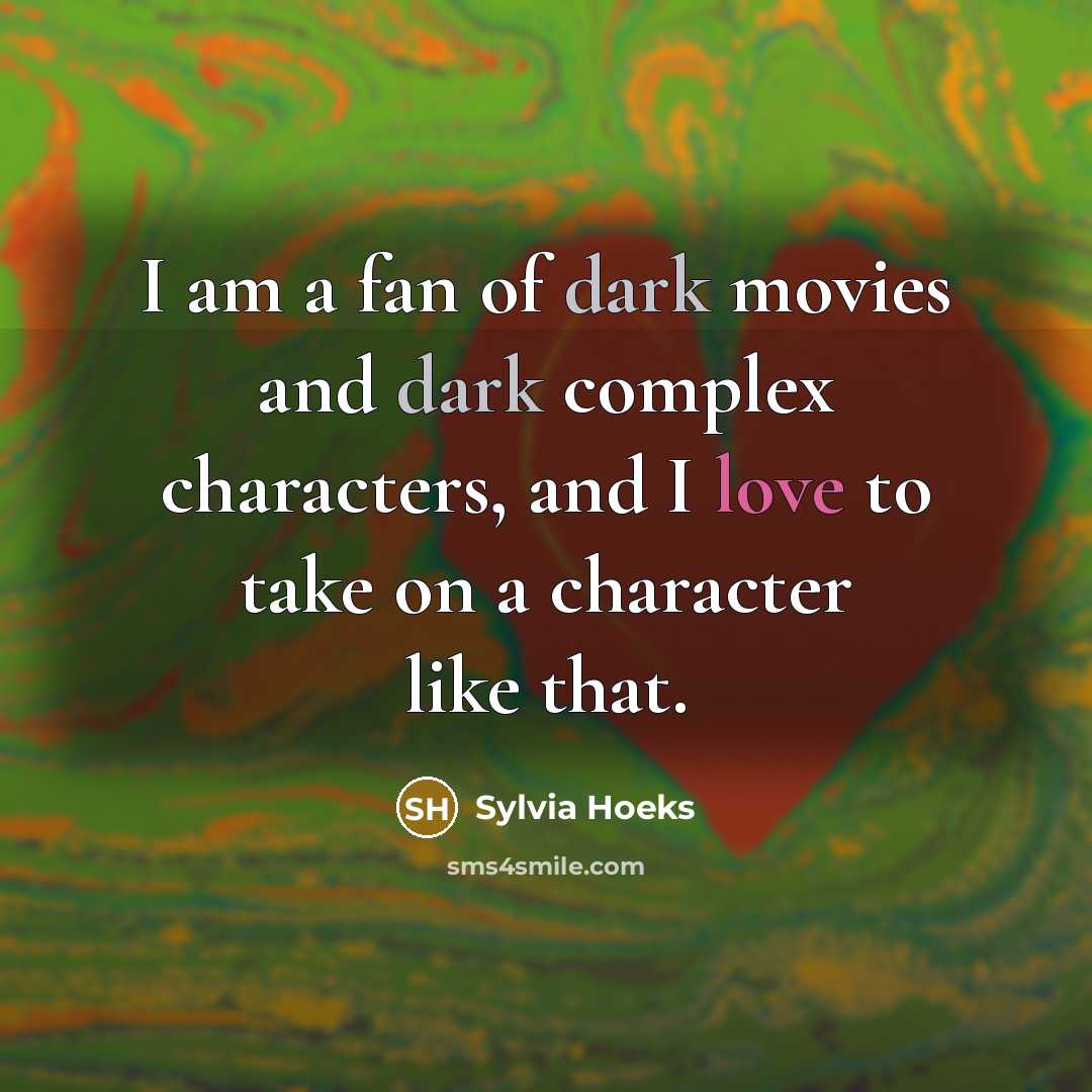 “I am a fan of dark movies and dark complex…” quote by Sylvia Hoeks
