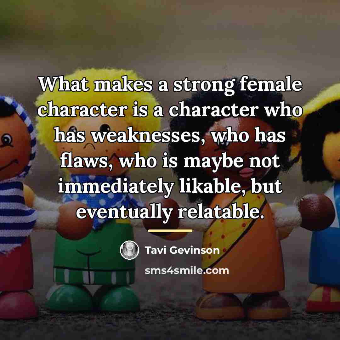 “What makes a strong female character is a character who…” quote by Tavi Gevinson
