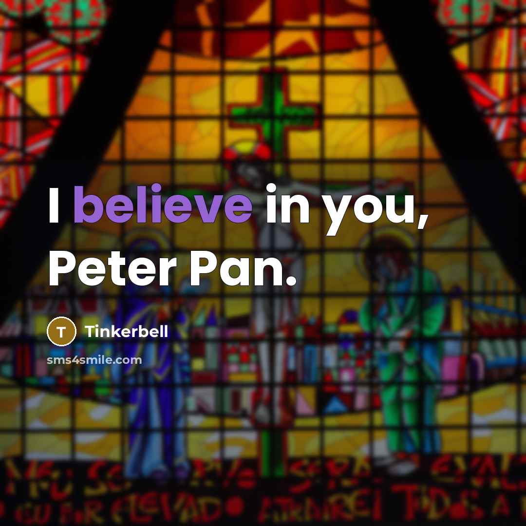 “I believe in you, Peter Pan.…” quote by Tinkerbell