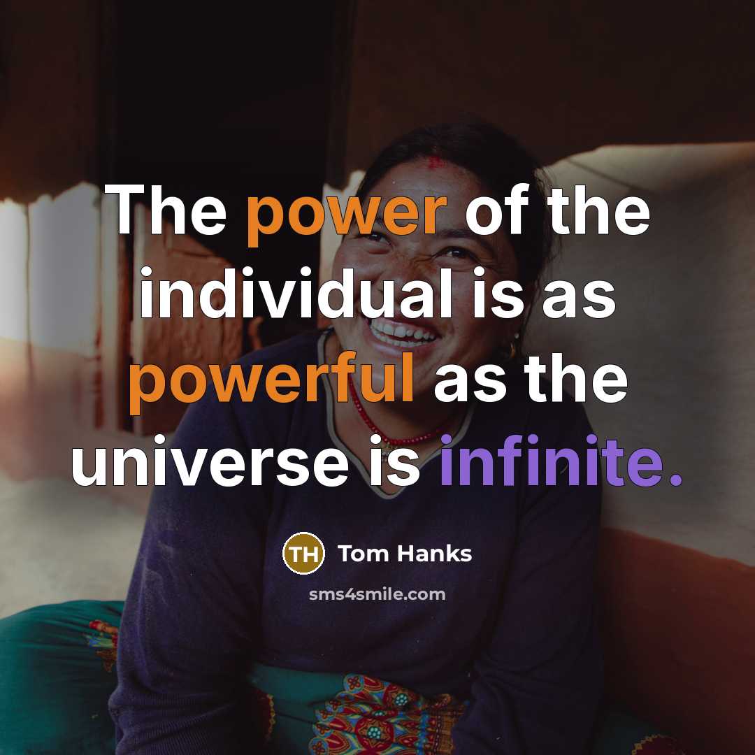 “The power of the individual is as powerful as the…” quote by Tom Hanks