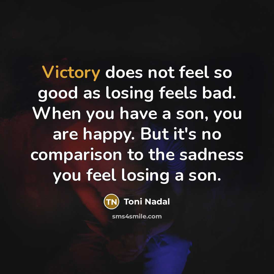 “Victory does not feel so good as losing feels bad.…” quote by Toni Nadal