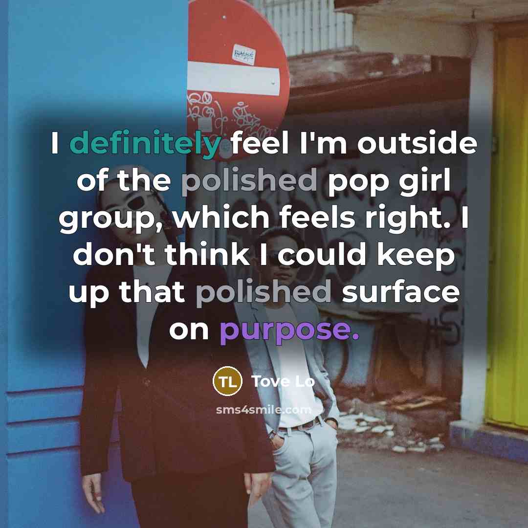 “I definitely feel I'm outside of the polished pop girl…” quote by Tove Lo