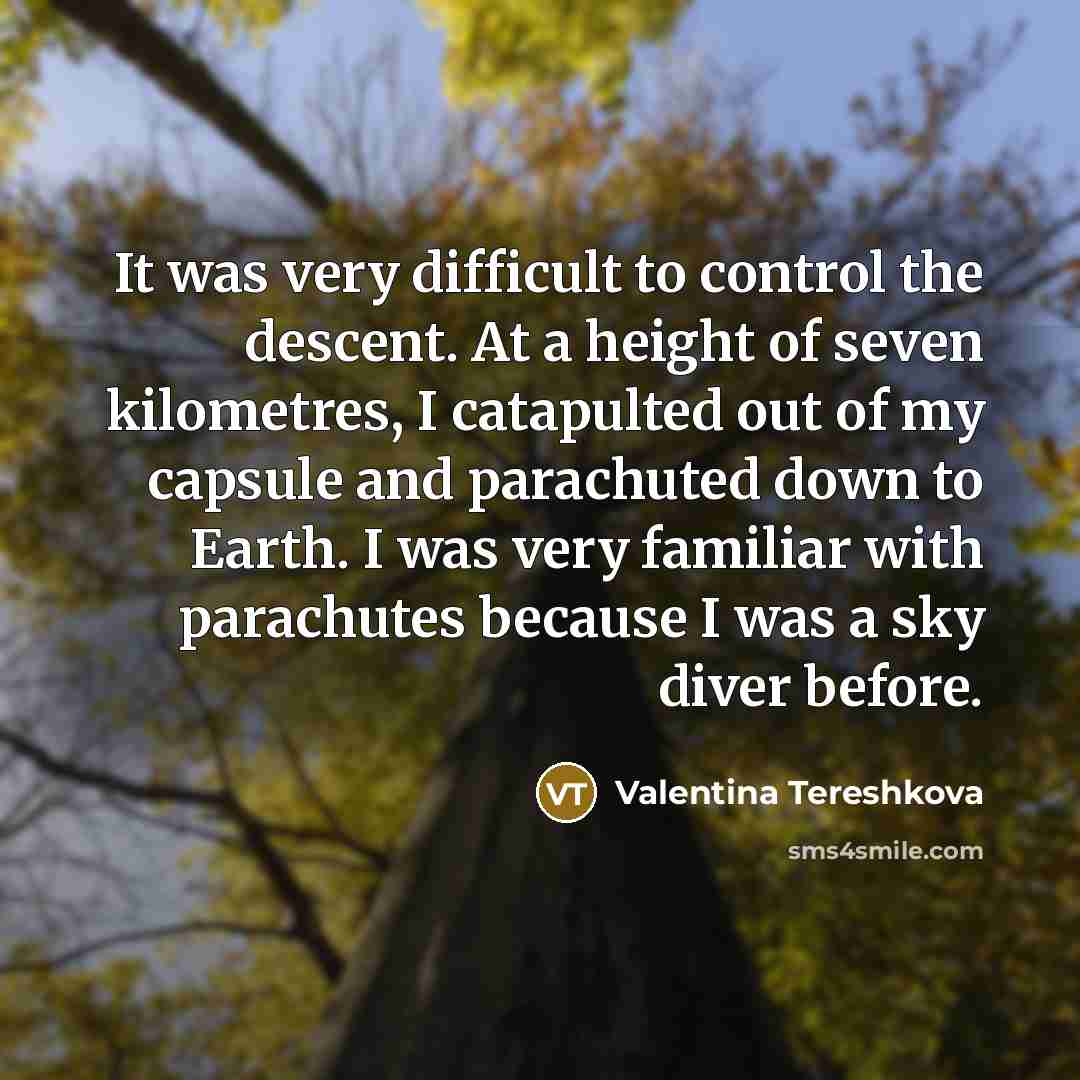 “It was very difficult to control the descent. At a…” quote by Valentina Tereshkova