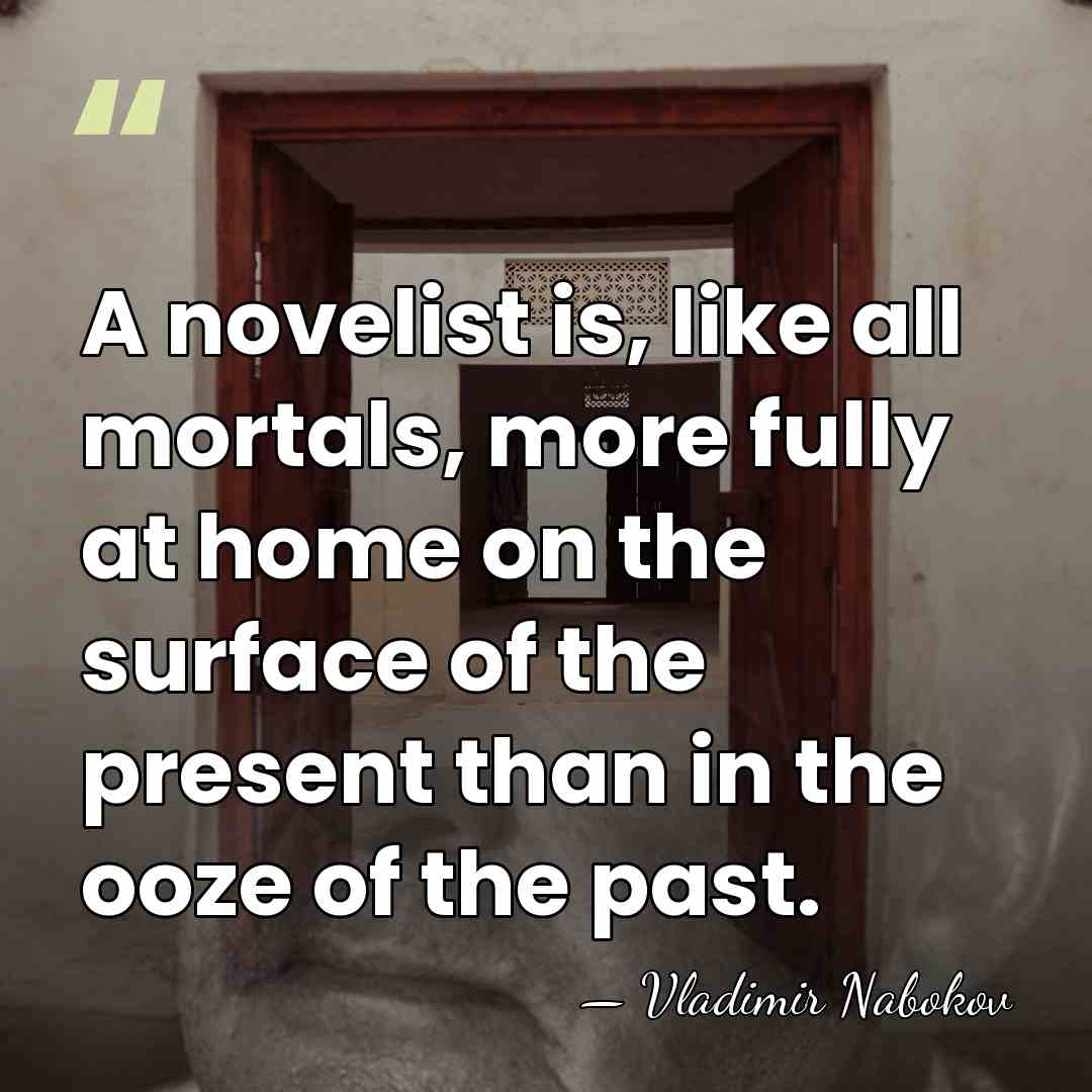 A novelist is, like all mortals, more fully at home on the&hellip; - Vladimir Nabokov
