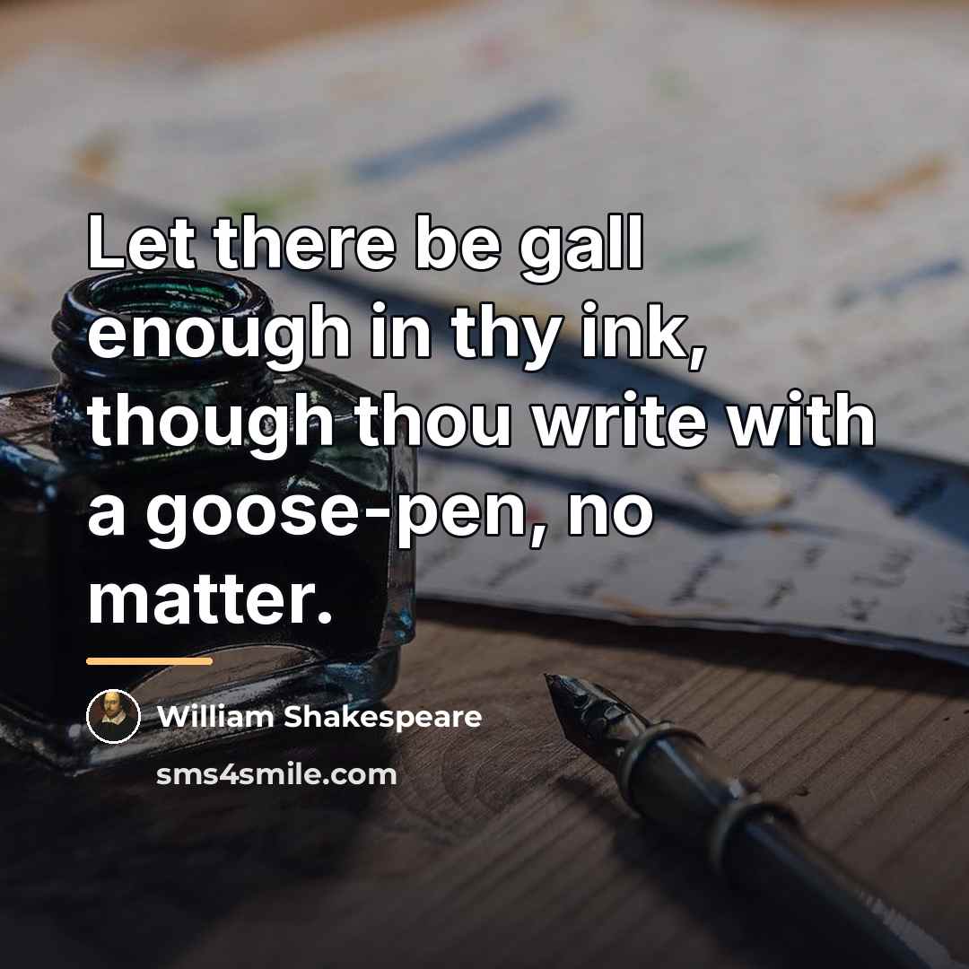 “Let there be gall enough in thy ink, though thou…” quote by William Shakespeare