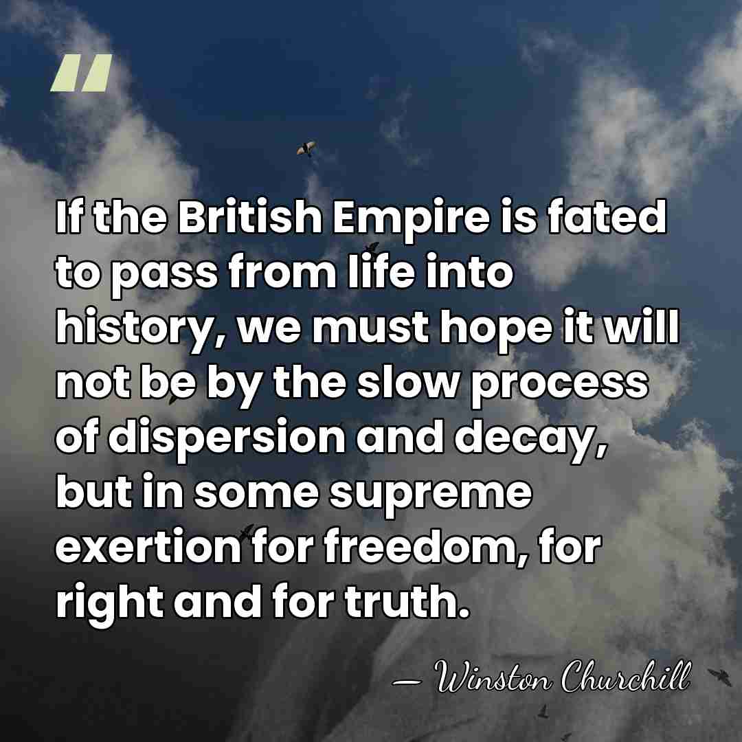 If the British Empire is fated to pass from life into history,&hellip; - Winston Churchill
