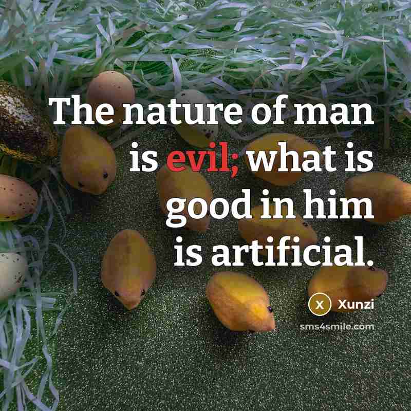 “The nature of man is evil; what is good in…” quote by Xunzi